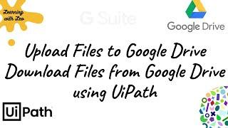 File uploading & Downloading files into Google Drive using UiPath||Gsuite Activites||RPA