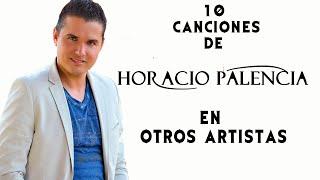 Horacio Palencia 10 Canciones Interpretadas por otros Artistas 𝄞