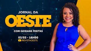 JORNAL DA OESTE - com Geisiane Freitas | 03/03/2025