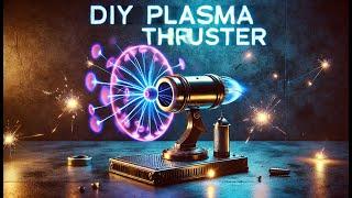 "DIY Plasma Thruster: Building a Mini Rocket Engine at Home!               "DIY等离子推进器：在家建造迷你火箭发动机！”