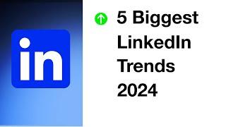 The 5 Biggest 2024 LinkedIn Trends Impacting your lead generation