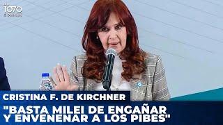 Cristina Fernández de Kirchner: "Basta Milei de engañar y envenenar a los pibes"