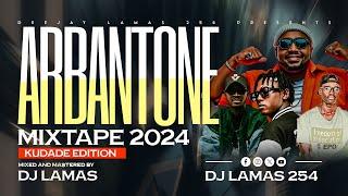 ARBANTONE TRENDING SONGS MIX 2024 DJ LAMAS FT (KUDADE, DEADLY DEADLY, KUMALO, DANCE YA KUDONJO)