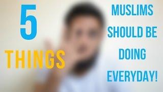 5 THINGS MUSLIMS SHOULD BE DOING EVERYDAY || MuslimAkhi Vlogs