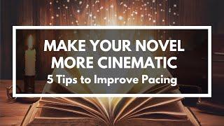 5 Ways to Make Your Novel More Cinematic