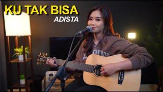 KU TAK BISA - ADISTA (LIVE COVER BY REGITA ECHA)