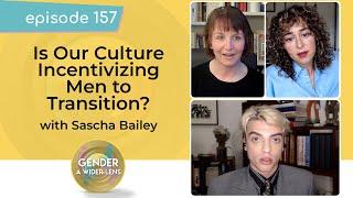 EP 157: Is Our Culture Incentivizing Men to Transition? with Sascha Bailey