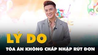 Lý do tòa án không chấp nhận cho Đàm Vĩnh Hưng rút đơn kiện ông Gerard Williams