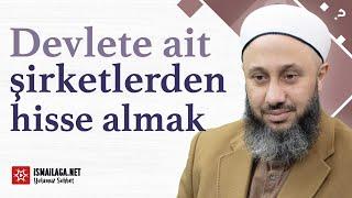 Devlete Ait Şirketlerden Hisse Almak Caiz mi? - Fatih Kalender Hoca Efendi @ismailaganet