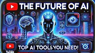 The Future of AI: Top AI Tools You Need to Know