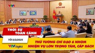 Thời sự toàn cảnh tối 5/3: Thủ tướng chỉ đạo 6 nhóm nhiệm vụ lớn trọng tâm, cấp bách | VTV24