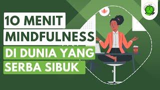 10 Menit Latihan Mindfulness di Dunia Serba Sibuk