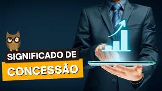 Qual Significado de CONCESSÃO?