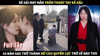 Bé gái may mắn trốn thoát khỏi tay kẻ xấu, 10 năm sau trở thành nữ CEO quyền lực trở về báo thù