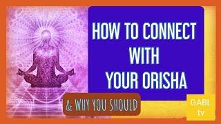 Orishas & How to Connect with Your Orisha/Orisa & Why You Should in Yoruba Religion or Ifa Religion