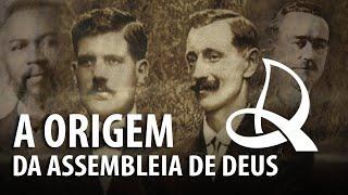 A ORIGEM DA IGREJA ASSEMBLEIA DE DEUS – História do Cristianismo 23 