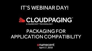 Numecent Webinar - Cloudpaging for Application Compatibility - Complete Version - 04.17.2018