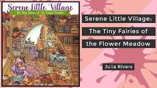 Serene Little Village: The Tiny Fairies of the Flower Meadow - Julia Rivers || Coloring Book Flip