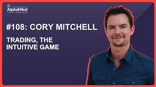 #108 Cory Mitchell: Trading, The Intuitive Game