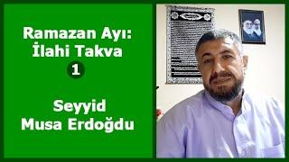 Ramazan Ayı: İlahi Takva (1. Bölüm) - Seyyid Musa Erdoğdu