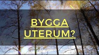 Bygga uterum – allt du behöver veta