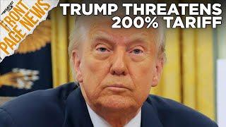 Trump Threatens 200% Tariff on European Alcohol, 5th Anniversary of Breonna Taylor’s Death + More