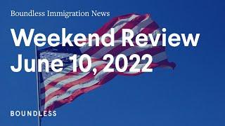 Boundless Immigration News | June 10, 2022