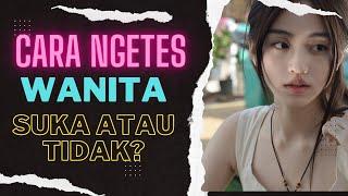 Cara Mengetahui Wanita Suka Kamu Atau Tidak ? - COBA LAKUKAN TES INI BRO !