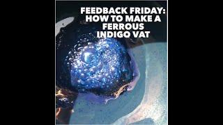 Feedback Friday: The 1-2-3 Indigo Vat Using Iron w/ Kathy Hattori