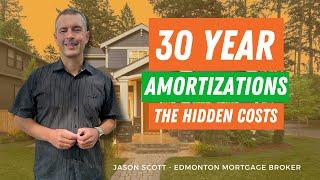 30 Year Amortizations - THE HIDDEN COSTS