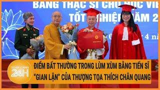 Vấn đề hôm nay 25/6: Điểm bất thường liên quan ‘bằng Tiến sĩ gian lận’ của ông Thích Chân Quang