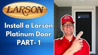 How to Install a Larson Platinum Door with Storm Door Guy - Part 1