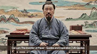 Cai Lun: The Inventor of Paper - Quotes and Inspiration||US Quotes