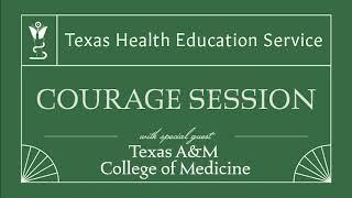 Courage Session with Texas A&M University College of Medicine