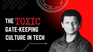 The Toxic Gate-Keeping Culture in Tech