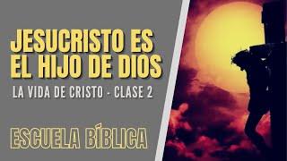 Escuela Bíblica: La vida de Jesús | Clase 2 - Jesucristo es el Hijo de Dios.