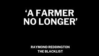 ‘A FARMER NO LONGER’ - Raymond Reddington