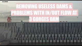 REMOVING USELESS DAMS & PROBLEMS WITH IN/OUT FLOW AT 3 GORGES DAM