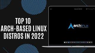 Top 10 Best Arch-Based Linux Distros in 2022