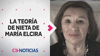 “YO CREO QUE NO AGUANTÓ“: Nieta de María Elcira expuso teoría sobre el caso - CHV Noticias