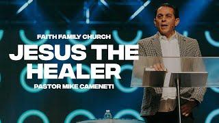 Jesus the Healer | Pastor Mike Cameneti