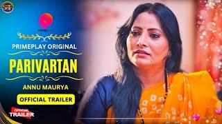 Parivartan Official Trailer | Primeplay Original | Annu Maurya Upcoming Series Update | Surendra |