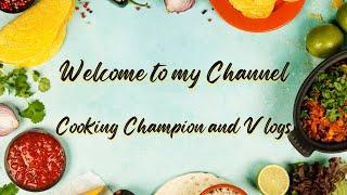 WELCOME TO MY CHANNEL "COOKING CHAMPION AND VLOGS" - SUBSCRIBE NOW
