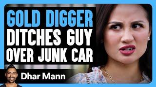 GOLD DIGGER Ditches Guy Over JUNK CAR | Dhar Mann Bonus!