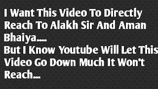 I Want This Video to Reach To Both Alakh Pandey Sir as Well As Aman Dhattarwal |