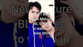 Top 7 Best New Mature BL Series to watch in June 2024 #trending #blseries #dramalist