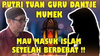 SETELAH DEBAT!! PUTRI TUAN GURU DANTJE MUMEK (MBAK RARA MUMEK) AKHIRNYA MAU MASUK ISLAM JUGA