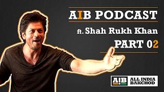 AIB Podcast : feat. Shah Rukh Khan (Part 02)