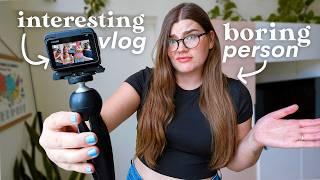 Your life is boring, but your vlogs don't have to be
