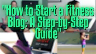 How to Start a Fitness Blog: A Step-by-Step Guide